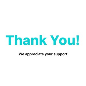 May include: White background with the words "Thank You!" in bright teal. Below, in black text, it reads "We appreciate your support!"