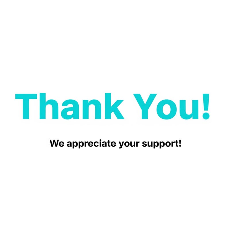 May include: White background with the words "Thank You!" in bright teal. Below, in black text, it reads "We appreciate your support!"