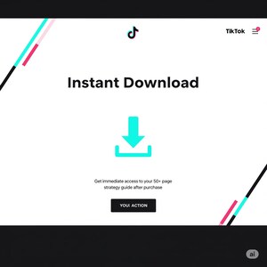 May include: A white webpage with the text "Instant Download" and a turquoise download icon. Below the icon is the text "Get immediate access to your 50+ page strategy guide after purchase". A black button reads "YOU! ACTION". The TikTok logo is visible.
