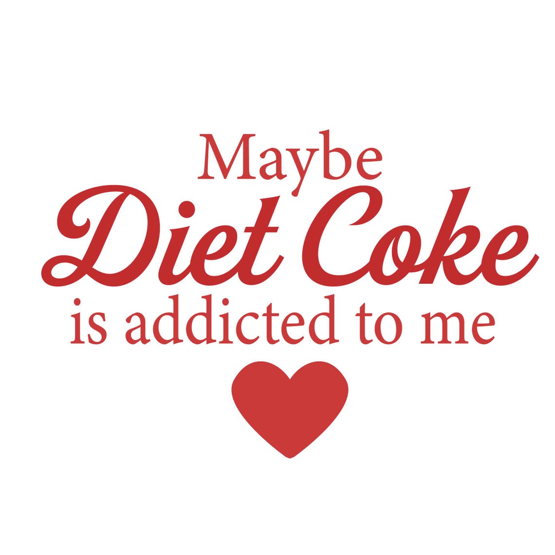 Maybe Diet Coke is Addicted to Me Png, Funny Soda Quote Svg File, Red ...