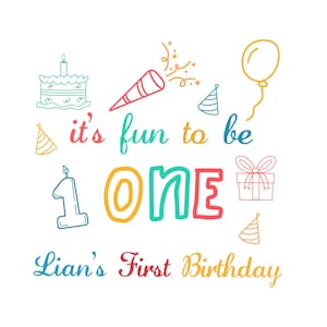 May include: A colorful illustration for a first birthday celebration. The design includes a cake, party horn, balloon, gift, party hats, and the text "it's fun to be ONE" and "Lian's First Birthday" in various colors on a white background.