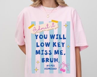 Last Day Of School Tee, Teacher Shirt, Comfort Colors, Summer Teacher Tshirt, You Will Low Key Miss Me Bruh Shirt, End of Year Teacher Shirt