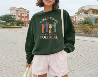 Human Rights Are Not Political Sweatshirt, Equality Message Sweater, Social Justice Sweatshirt, Human Rights Sweater, Activist Gift