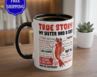 True Story Ceramic Coffee Mug with Sister Had a Baby Quote, 11oz or 15oz