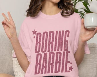 Comfort Colors® Boring Barbie T-Shirt, Pink Glitter Graphic Tee, Funny Sassy Shirt, Barbiecore Aesthetic Tee, Girly Gift Idea