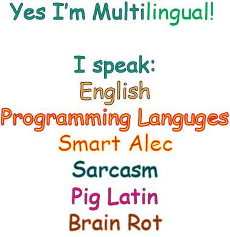 Może przedstawiać: Białe tło z wielobarwnym tekstem: "Yes I'm Multilingual!" oraz "I speak: English, Programming Languages, Smart Alec, Sarcasm, Pig Latin, Brain Rot."