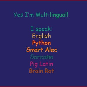 Może przedstawiać: Granatowe tło z czerwoną obw&oacute;dką zawiera tekst "Yes I'm Multilingual!" w kolorze zielonym. Poniżej wymienione są języki: angielski, Python, Smart Alec, Sarcasm, Pig Latin i Brain Rot, każdy w innym kolorze.