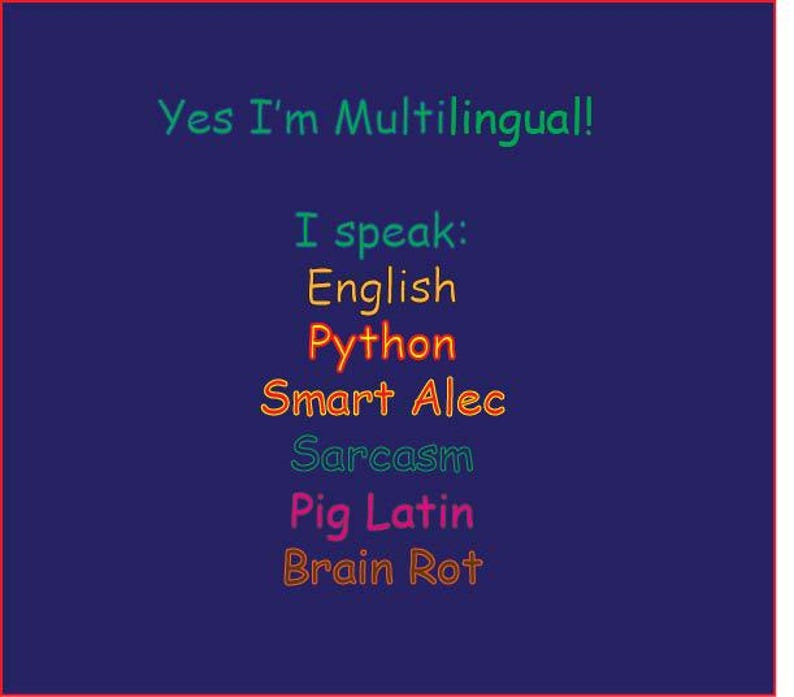 Może przedstawiać: Granatowe tło z czerwoną obw&oacute;dką zawiera tekst "Yes I'm Multilingual!" w kolorze zielonym. Poniżej wymienione są języki: angielski, Python, Smart Alec, Sarcasm, Pig Latin i Brain Rot, każdy w innym kolorze.