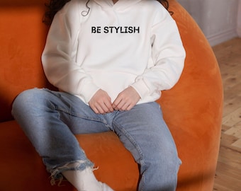 Be Stylish Hoodie, Minimalist Chic Hoodie, Unisex Streetwear, Pullover, Cozy oversized Fashion Hoodie, Gift For Her, Gift For Him
