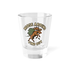 Moose Around Find Out Bucking Shot Glass, Wildlife Barware Decor, Hunting Lodge Kitchenware, Cabin Fever Whiskey Cup