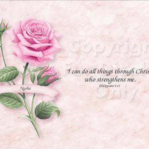 May include: A pink rose with green leaves and buds on a light pink marble background. The text "Nysha" is on a white ribbon. The quote "I can do all things through Christ who strengthens me. Philippians 4:13" is written in black cursive.