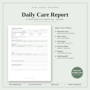 May include: A printable Daily Care Report form for in-home hospice and caregivers. The document includes sections for personal care, pain levels, vital signs, food and fluid intake, output, and shift handoff notes, sized at 21.6 by 27.9 cm.