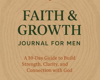 Faith & Growth: Journal for Men | A 30-Day Guide to Build Strength, Clarity, and Connection with God
