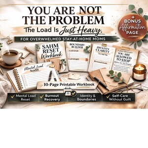 May include: A 10-page printable workbook with the text "YOU ARE NOT THE PROBLEM, The Load Is Just Heavy" and "FOR OVERWHELMED STAY-AT-HOME MOMS." The workbook includes sections for mental load audit, burnout recovery, identity & boundaries, and self-care.
