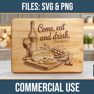 May include: Wooden cutting board with engraved illustration of a wine bottle, wine glass, cheese, grapes, and knife. The text "Come, eat and drink" is above the illustration. The words "FILES: SVG & PNG" and "COMMERCIAL USE" are also present.