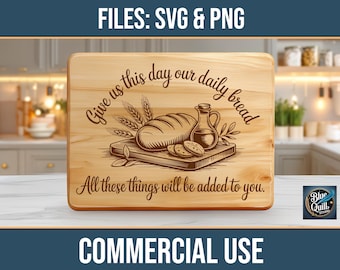 May include: Wooden cutting board with engraved bread, wheat, and oil bottle design. The text reads "Give us this day our daily bread" and "All these things will be added to you." The words "FILES: SVG & PNG" and "COMMERCIAL USE" are also visible.
