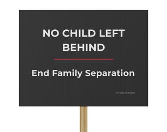 Advocacy Protest Sign, Inspiring Activism, No Child Left Behind, End Family Separation, Social Justice, Rally Gear