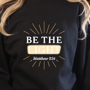 Be The Light Matthew 5:14 Shirt, crewneck sweatshirt, Faith Tee, Bible Verse Gift, Church Outfit, Inspirational T-shirt