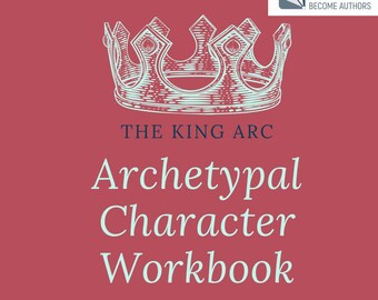 May include: A red-toned graphic featuring a crown illustration and text. The text reads "THE KING ARC Archetypal Character Workbook" and "45 Questions." A logo in the upper right corner says "Helping Writers Become Authors."