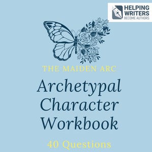 May include: A light blue book cover featuring a butterfly and floral design. The text reads "The Maiden Arc Archetypal Character Workbook" and "40 Questions". The logo for "Helping Writers Become Authors" is in the upper right corner.