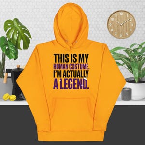 Funny Legend Hoodie: This Is My Human Costume I'm Actually A Legend