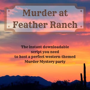 May include: A sunset scene with text that reads "Murder at Feather Ranch." The text below says, "The instant downloadable script you need to host a perfect western-themed Murder Mystery party."