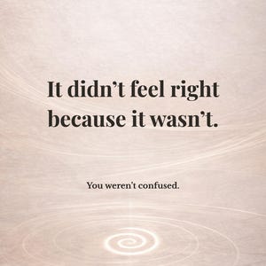May include: A vertical image with a light brown background and the text "It didn't feel right because it wasn't." Below, it reads "You weren't confused." The bottom has a spiral design.