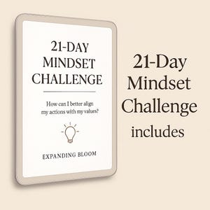 May include: A digital tablet shows the words "21-DAY MINDSET CHALLENGE" in black. Underneath, it reads, "How can I better align my actions with my values?" and "EXPANDING BLOOM." The right side says "21-Day Mindset Challenge includes."