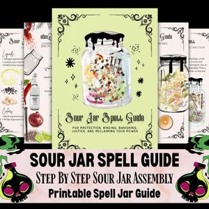 May include: A printable "Sour Jar Spell Guide" with step-by-step instructions for protection, binding, banishing, justice, and reclaiming power. The guide features illustrations of jars filled with ingredients, along with text detailing the process. The design includes decorative borders and a spooky aesthetic.