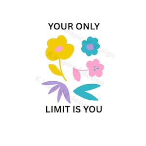 Könnte beinhalten: Weißer Hintergrund mit einem farbenfrohen Blumendesign. Das Design umfasst eine gelbe Blume mit einem rosa Zentrum, eine blaue Blume, eine rosa Blume und verschiedene Blätter in Blau und Lila. Der Text "YOUR ONLY LIMIT IS YOU" ist in Schwarz dargestellt.