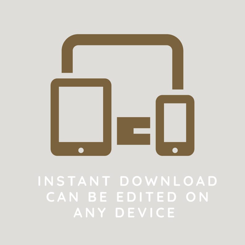 May include: A brown graphic depicting a tablet, phone, and computer linked together. The text below reads "INSTANT DOWNLOAD CAN BE EDITED ON ANY DEVICE."