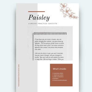 May include: A cursive practice sheet named "Paisley" in white and grey. It features a notebook with handwritten text, floral designs, and a section listing contents: lowercase and uppercase letters, letter connections, numbers, and practice words and phrases.