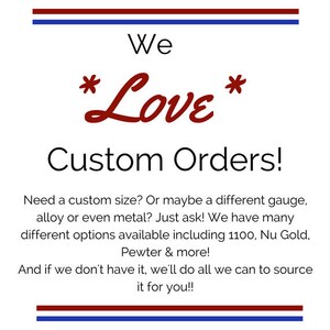 May include: White background with red, white, and blue accents. The text "We Love Custom Orders!" is displayed in a mix of fonts and colors. Additional text details custom order options, including sizes, gauges, and metals.