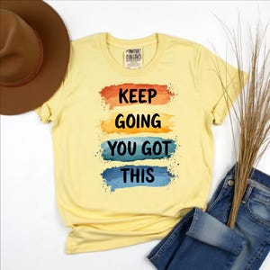 Motivational Tee, Keep Going You Got This, Inspirational Gift, Unisex Shirt, Casual Wear, Encouragement Apparel