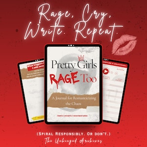 May include: A digital journal titled "Pretty Girls Rage Too" with the text "A Journal for Romanticizing the Chaos." The image includes the text "Rage, Cry, Write, Repeat" and "The Unhinged Archives."