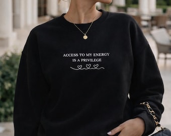 Access To My Energy Is A Privilege Crewneck Sweatshirt | Minimal Script Text