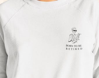 Born To Be Retired Sweatshirt, Funny Rich Girl Aesthetic Crewneck, Soft Life Sweatshirt, Sarcastic Cute Sweatshirt, Oversized Sweatshirt
