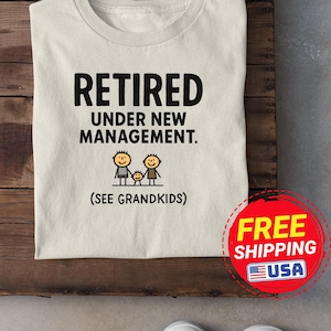 Retired TShirt. Under New Management T-shirt - Funny Grandparents Tee - Retirement Gift Shirt - Humor Senior Citizen Apparel