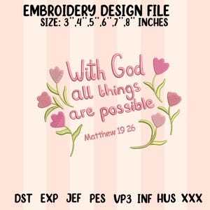 Könnte beinhalten: Eine Stickdesign-Datei mit dem Text "With God all things are possible" und dem Bibelvers Matthäus 19,26. Das Design umfasst rosa Blumen und grüne Stiele. Die Dateigrößen sind 7,6 cm, 10,2 cm, 12,7 cm, 15,2 cm, 17,8 cm und 20,3 cm.
