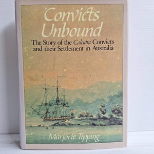 May include: A hardback book titled Convicts Unbound: The Story of the Calcutta Convicts and their Settlement in Australia by Marjorie Tipping. The cover features a historical illustration of a sailing ship near a coastline with a gradient sky.