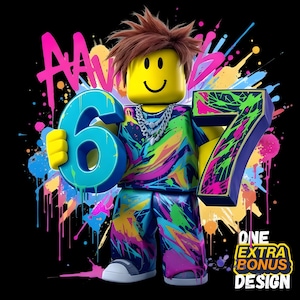May include: A digital illustration of a yellow block figure holding the numbers 6 and 7. The figure wears a colorful outfit and a silver chain. The background is black with colorful paint splatters and the text "ONE EXTRA BONUS DESIGN".