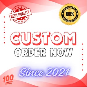 May include: A white graphic sign with red wavy borders featuring the text CUSTOM ORDER NOW in bold red letters. It includes a red BEST QUALITY seal, a gold 100% SATISFACTION seal, the text Since 2021 in blue, and a red 100 emoji in the corner.
