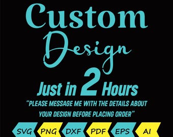 Custom Graphic Design, SVG PNG Files (Digital Download), 2-Hour Delivery