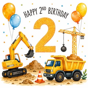 May include: A birthday illustration featuring a large orange number two, a yellow excavator, a yellow dump truck, a construction crane with a wrecking ball, an orange traffic cone, and balloons, with the text HAPPY 2ND BIRTHDAY at the top.