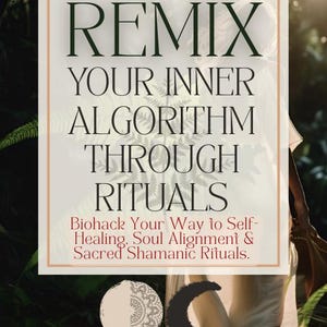 May include: Image features text: REMIX YOUR INNER ALGORITHM THROUGH RITUALS. Additional text: Biohack Your Way to Self-Healing, Soul Alignment & Sacred Shamanic Rituals. The image has a natural, outdoor setting with a person in the background.
