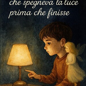 May include: A watercolour illustration depicts a child reaching for a lit lamp. The child is holding a doll with wings. The text above reads "Il bambino che spegneva la luce prima che finisse."
