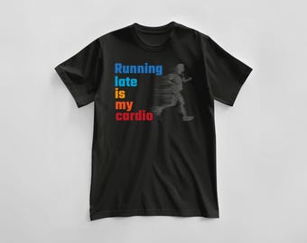 T-shirt "Running late is my cardio" , 100% cotton