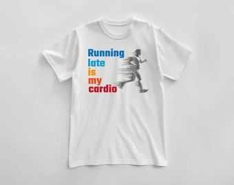 T-shirt "Running late is my cardio" , 100% cotton