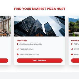 May include: A webpage with three location cards for Pizza Hurt. Each card features a photo of the location, address, phone number, and hours. The cards are labeled Downtown, Westside, and East End, with a red "Get Directions" button.