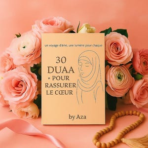Puede incluir: Un libro titulado "30 DUAA * POUR RASSURER LE CŒUR" de Aza, con un dibujo de una mujer con hiyab, está rodeado de rosas rosas y un rosario de madera. El libro está sobre un fondo color melocotón.